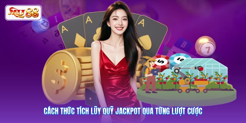 Cách thức tích lũy quỹ Jackpot qua từng lượt cược