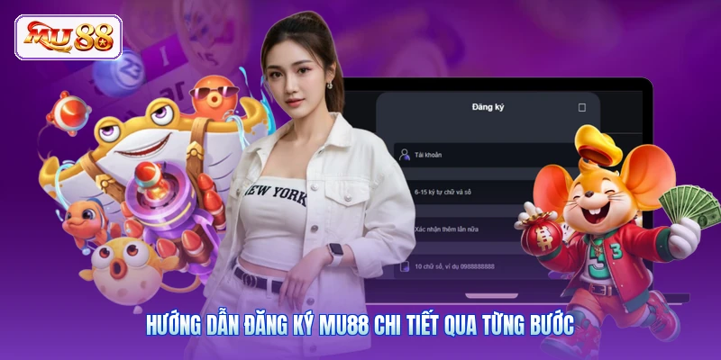 Hướng dẫn đăng ký MU88 chi tiết qua từng bước