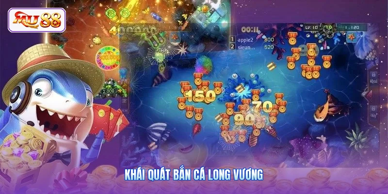 Khái quát bắn cá Long Vương