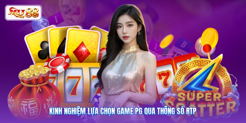 Kinh nghiệm lựa chọn game PG qua thông số RTP