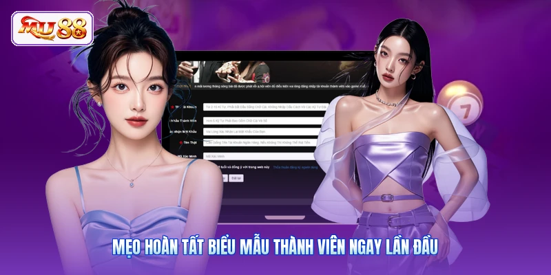 Mẹo hoàn tất biểu mẫu thành viên ngay lần đầu