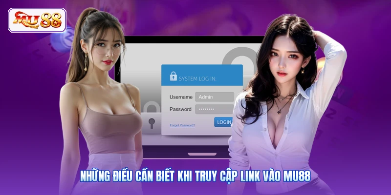 Những điều cần biết khi truy cập link vào MU88