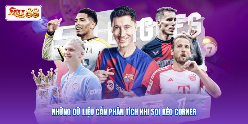 Những dữ liệu cần phân tích khi soi kèo corner
