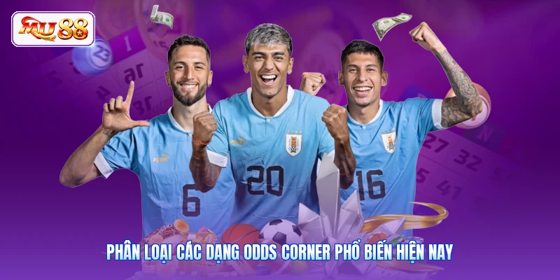 Phân loại các dạng odds corner phổ biến hiện nay