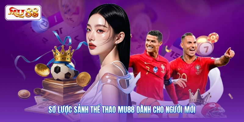 Sơ lược sảnh thể thao MU88 dành cho người mới