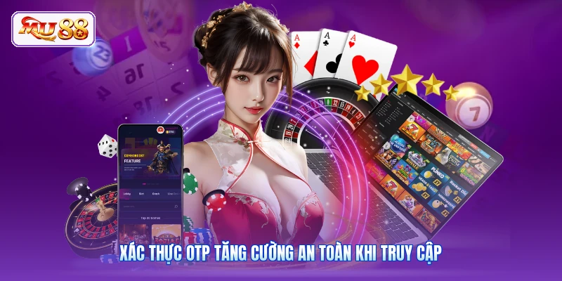 Xác thực OTP tăng cường an toàn khi truy cập
